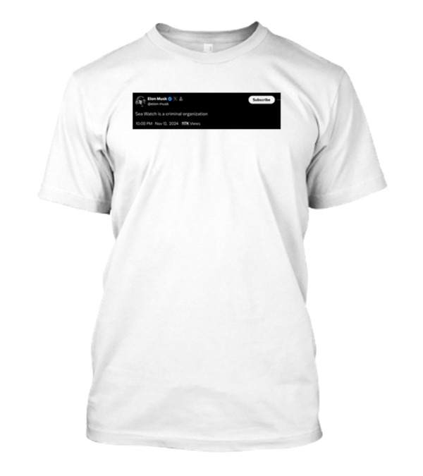 Elon Musk Tweet Sea Watch Is A Criminal Organization 2004 Viral T-Shirt