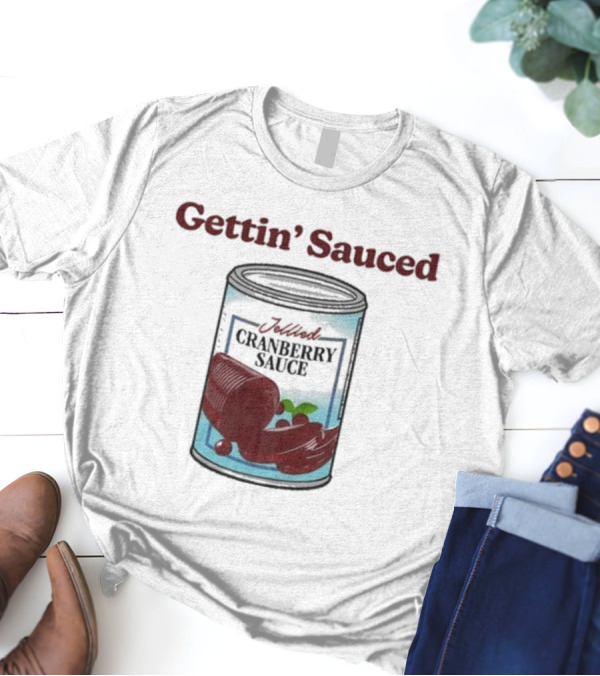 Gettin Sauced Jellied Cranberry Sauce Can T-Shirt
