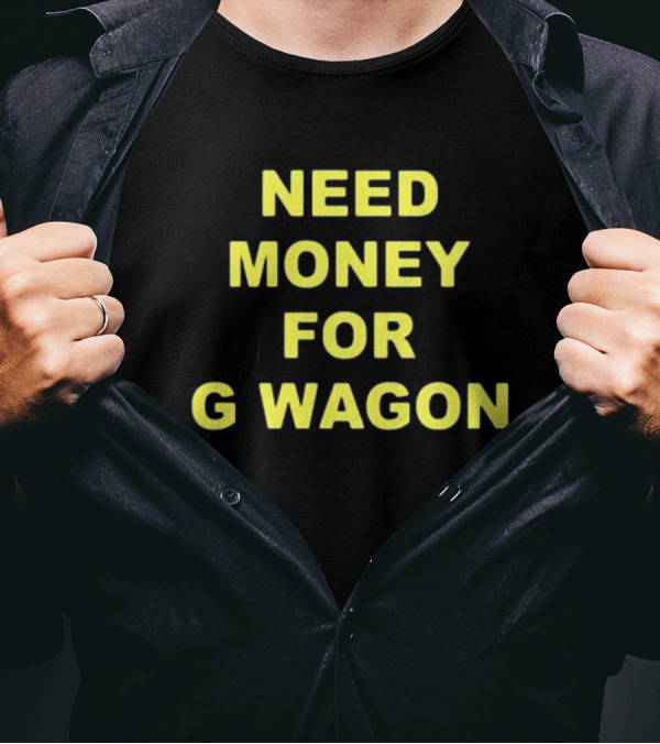 Forest Ripperton Statement Need Money For G Wagon T-Shirt