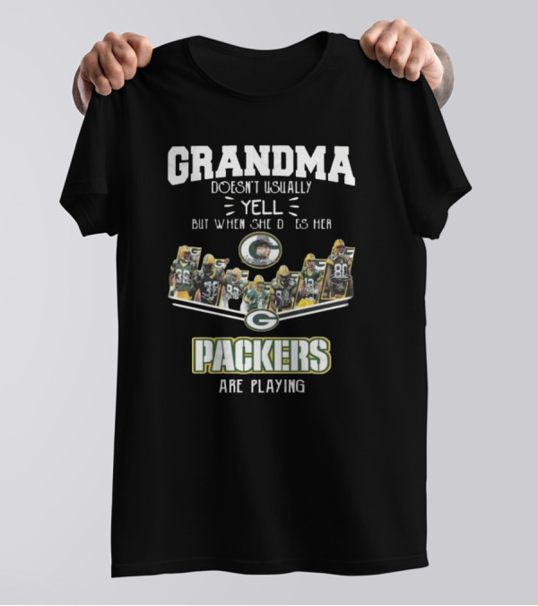 Grandma Doesn’t Usually Yell But When She Does Her Green Bay Packers Are Playing T-Shirt