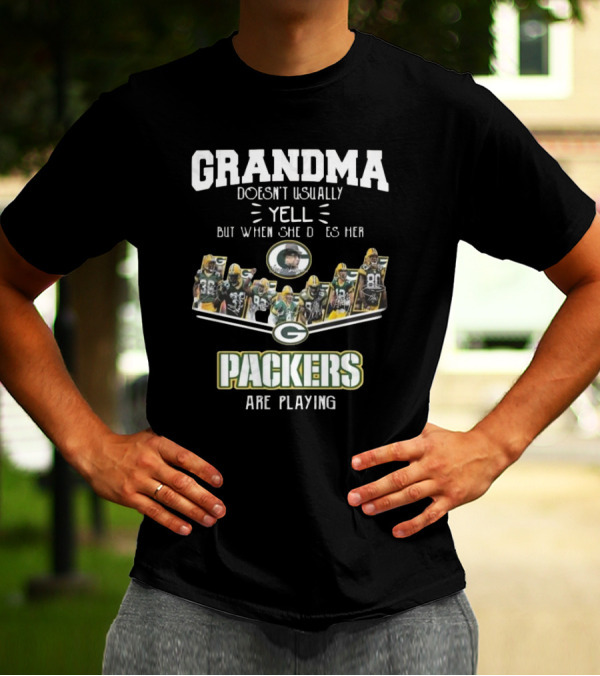 Grandma Doesn’t Usually Yell But When She Does Her Green Bay Packers Are Playing T-Shirt