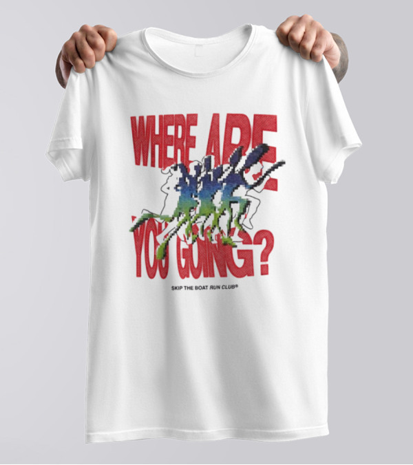 Where Are You Going Skip The Boat Run Club T-Shirt