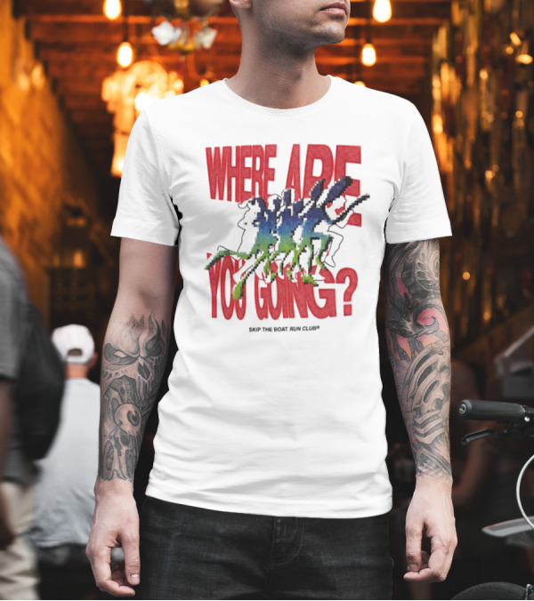 Where Are You Going Skip The Boat Run Club T-Shirt