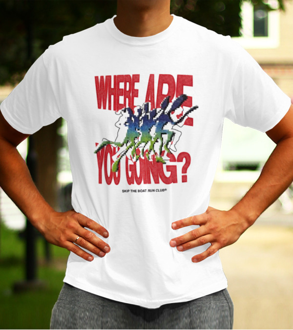 Where Are You Going Skip The Boat Run Club T-Shirt