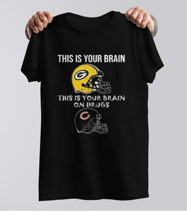 This Is Your Brain Packers This Is Your Brain On Drugs Bears Football Helmets T-Shirt