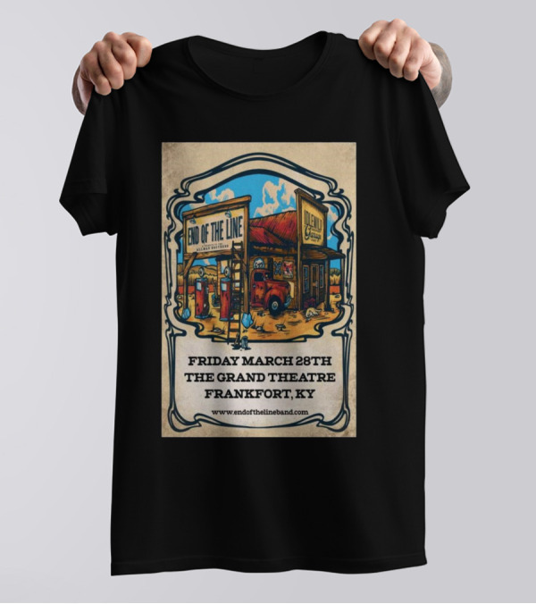 End Of The Line The Grand Theatre March 28 2024 Frankfort KY T-Shirt