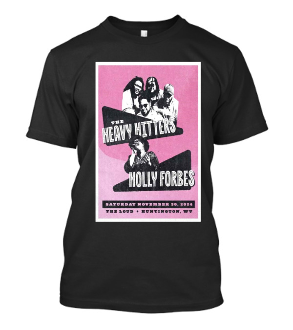 The Heavy Hitters And Holly Forbes Live At The Loud Huntington WV November 30 T-Shirt