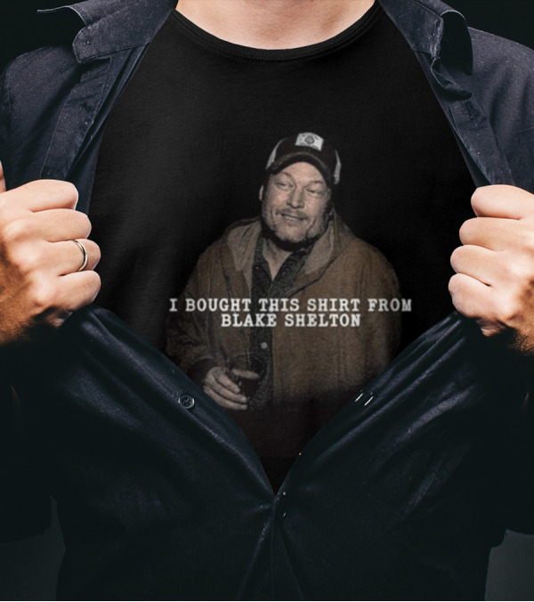 I Bought This Shirt From Blake Shelton T-Shirt