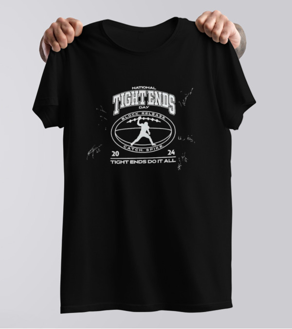 National Tight Ends Day Tight Ends Do It All Block Release Catch Spike T-Shirt