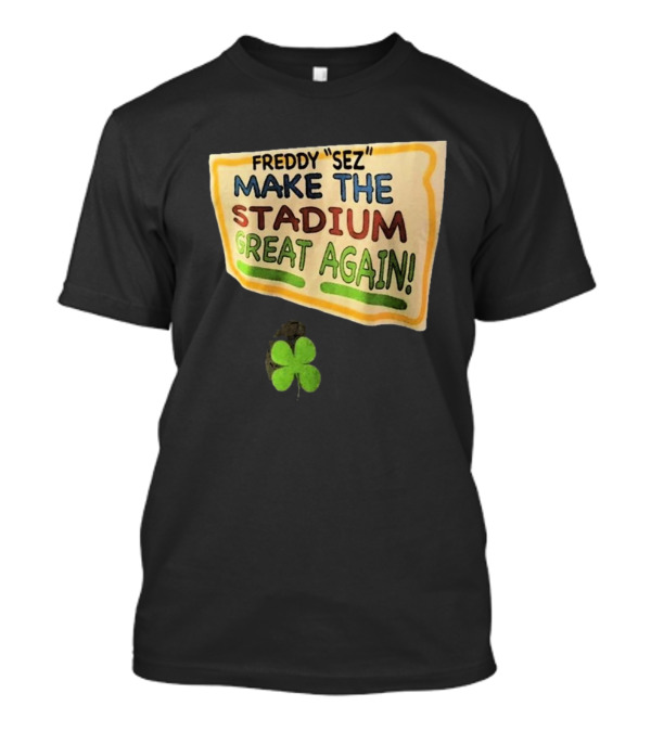 New York Yankees Freddy Sez Make The Stadium Great Again 2024 Shamrock T-Shirt