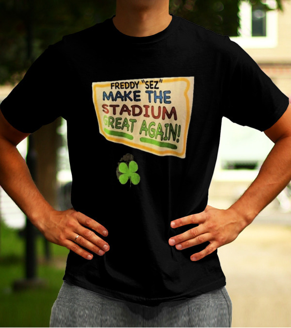 New York Yankees Freddy Sez Make The Stadium Great Again 2024 Shamrock T-Shirt