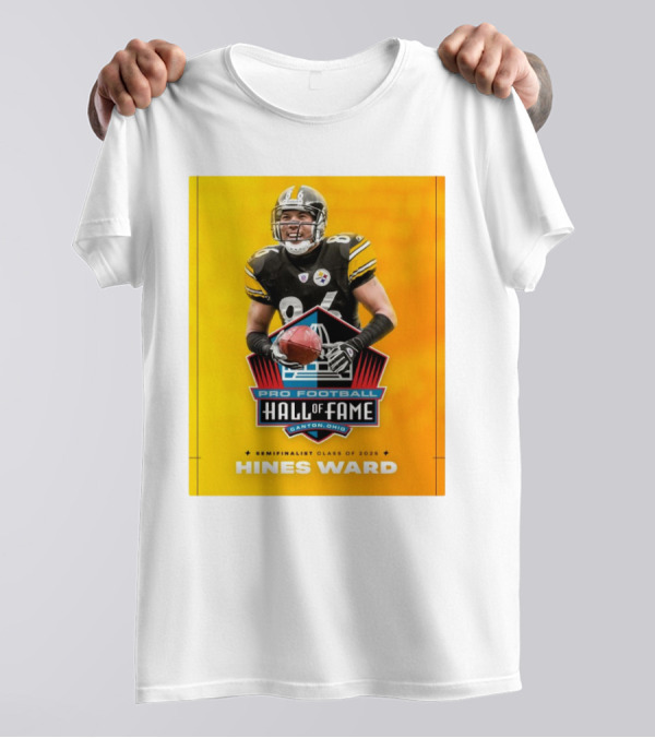 Hines Ward Pittsburgh Steelers Pro Football Hall Of Fame Semifinalist Class Of 2025 Canton Ohio T-Shirt