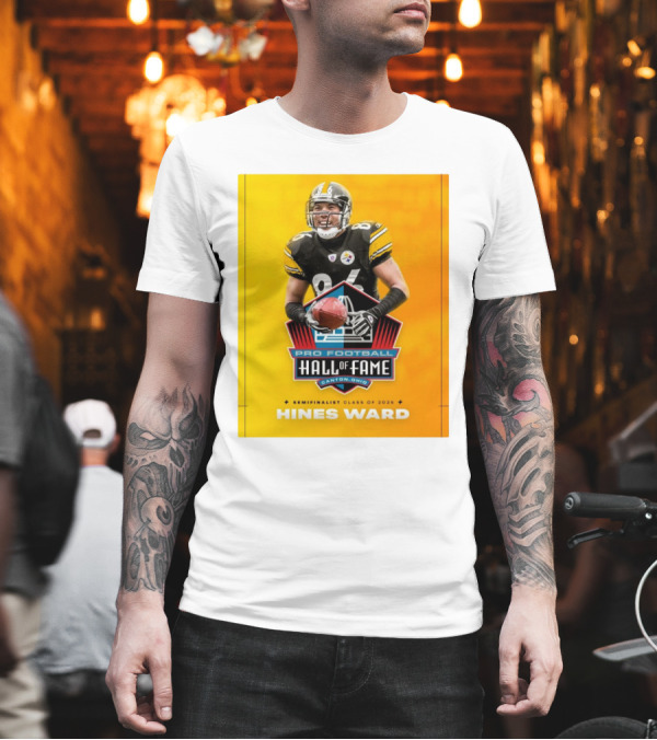 Hines Ward Pittsburgh Steelers Pro Football Hall Of Fame Semifinalist Class Of 2025 Canton Ohio T-Shirt