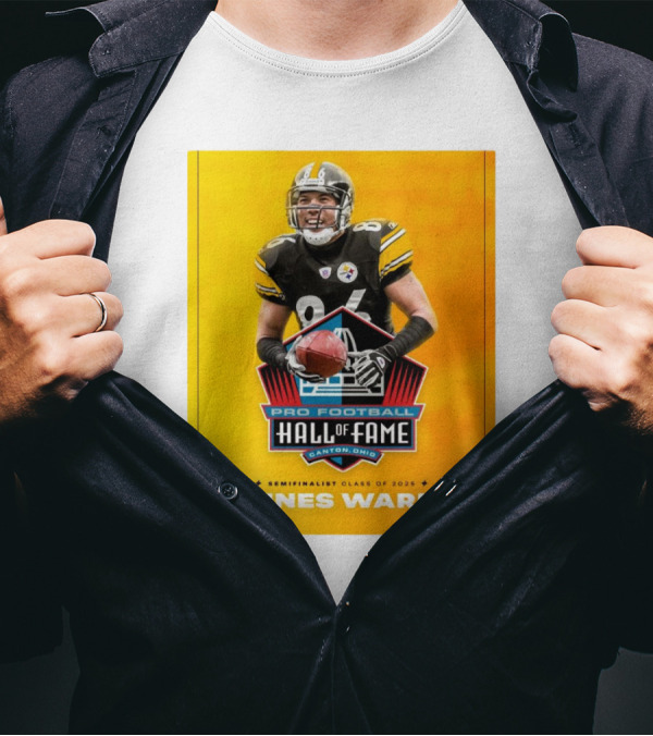 Hines Ward Pittsburgh Steelers Pro Football Hall Of Fame Semifinalist Class Of 2025 Canton Ohio T-Shirt