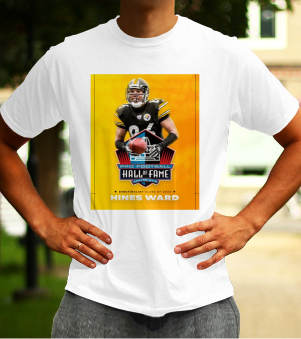 Hines Ward Pittsburgh Steelers Pro Football Hall Of Fame Semifinalist Class Of 2025 Canton Ohio T-Shirt
