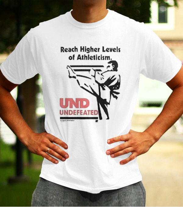 Reach Higher Levels Of Athleticism UND Undefeated Karate Kick T-Shirt