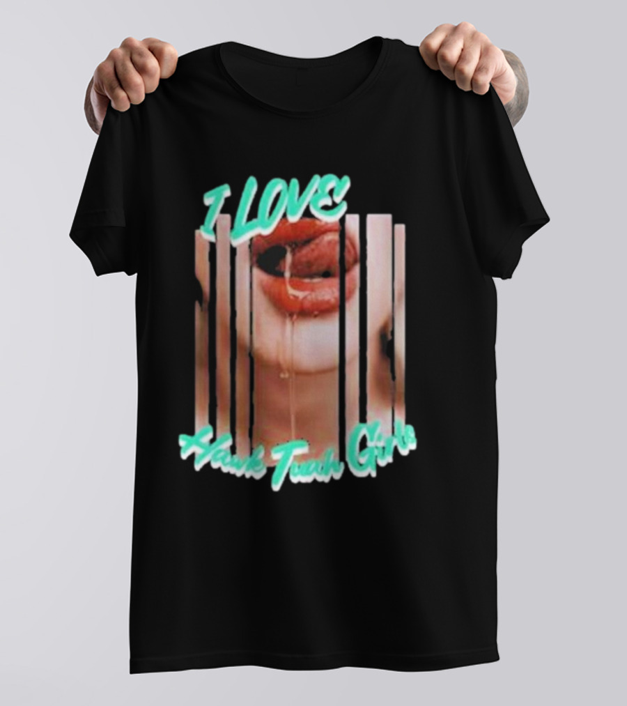 I Love Hawk Tuah Girl – Hawk Tuah Girls Dripping Lips Visual T-Shirt
