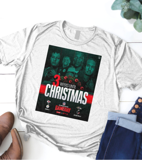 3 Weeks Until Christmas NFL Gameday Chiefs Vs Steelers 1PM ET Ravens Vs Texans 4:30PM ET Live On Netflix T-Shirt