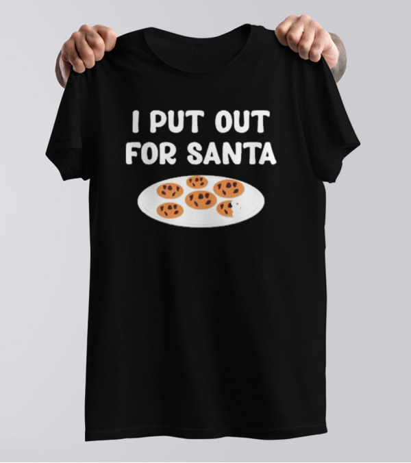Familyfriendlyfans I Put Out Cookies For Santa T-Shirt