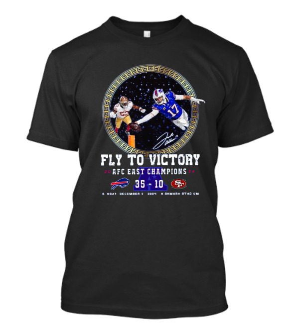 Fly To Victory 2024 AFC East Champions Bills Vs 49Ers 35 10 Sunday December 8 Highmark Stadium T-Shirt