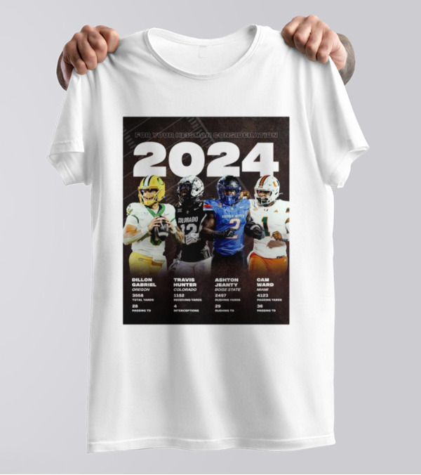 Dillon Gabriel Oregon Travis Hunter Colorado Ashton Jeanty Boise State Cam Ward Miami For Your Heisman Consideration T-Shirt
