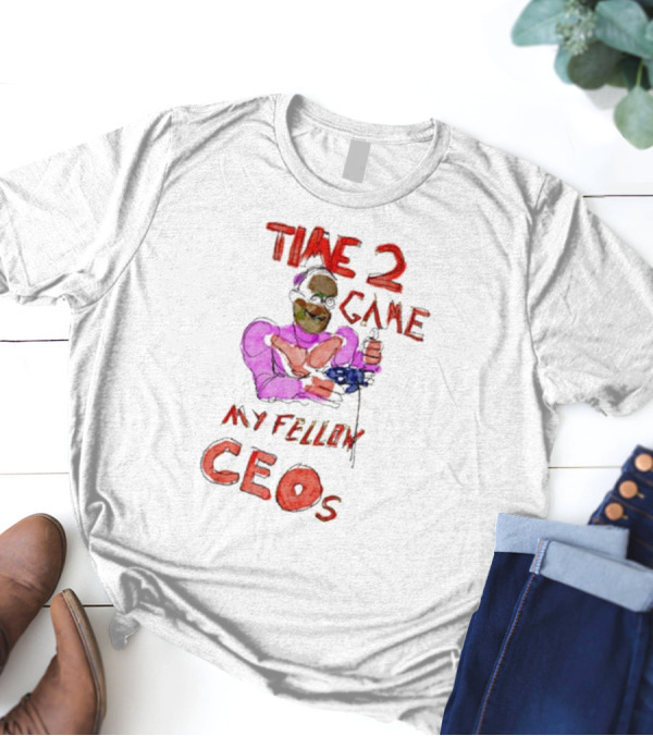 Villecallio Time 2 Game My Fellow CEOs T-Shirt