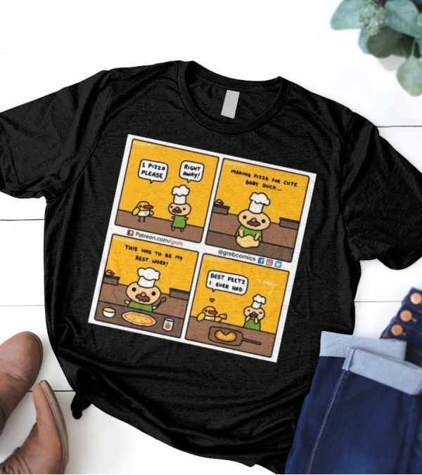 1 Pizza Please Right Away Best Peetz Making Pizza For Cute Baby Duck My Best Work Greb Comics T-Shirt