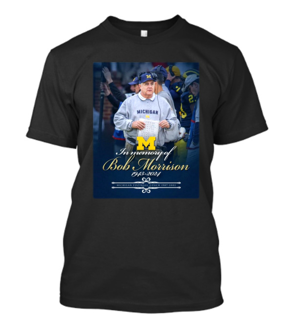 Michigan Wolverines Football In Memory Of Bob Morrison 1945-2024 Coach 1987-2002 T-Shirt