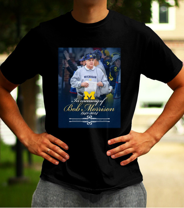 Michigan Wolverines Football In Memory Of Bob Morrison 1945-2024 Coach 1987-2002 T-Shirt