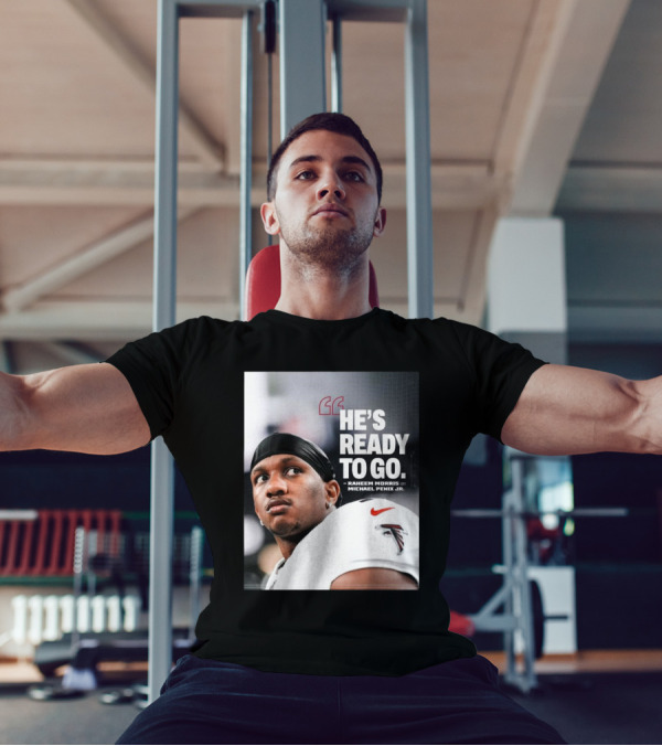 Atlanta Falcons Raheem Morris Says Michael Penix Jr. Is Ready To Go T-Shirt