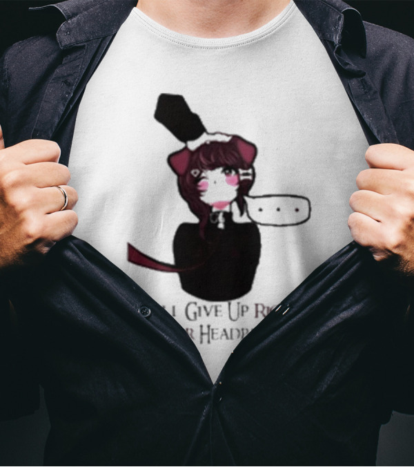 Will Give Up Rights For Headpats Anime Maid T-Shirt