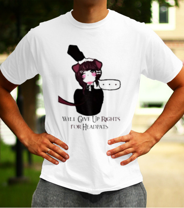 Will Give Up Rights For Headpats Anime Maid T-Shirt