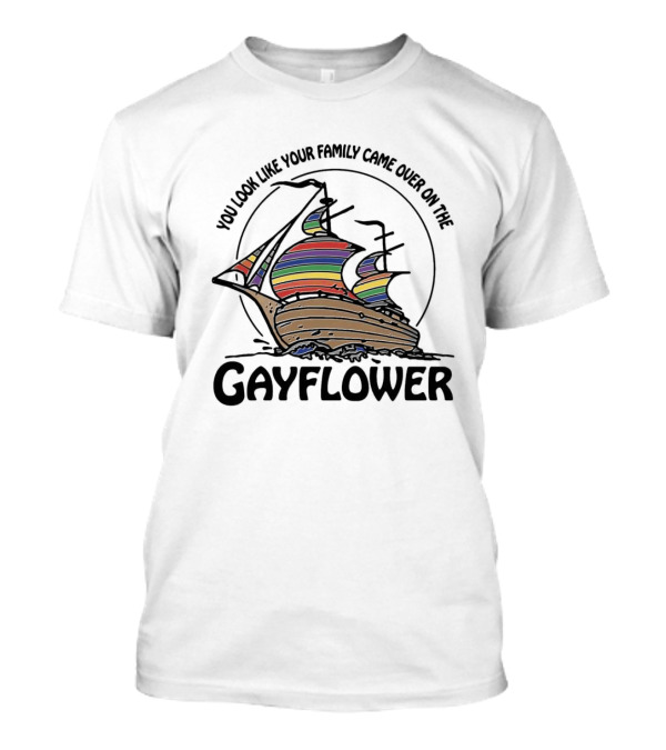 You Look Like Your Family Came Over On The Gayflower Rainbow Ship T-Shirt