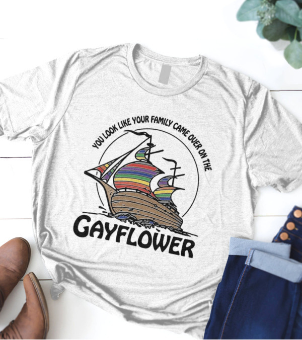 You Look Like Your Family Came Over On The Gayflower Rainbow Ship T-Shirt