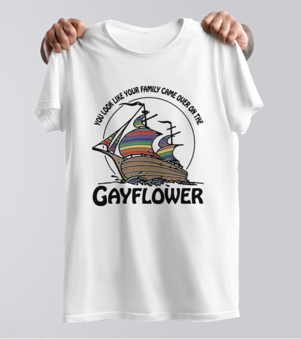 You Look Like Your Family Came Over On The Gayflower Rainbow Ship T-Shirt