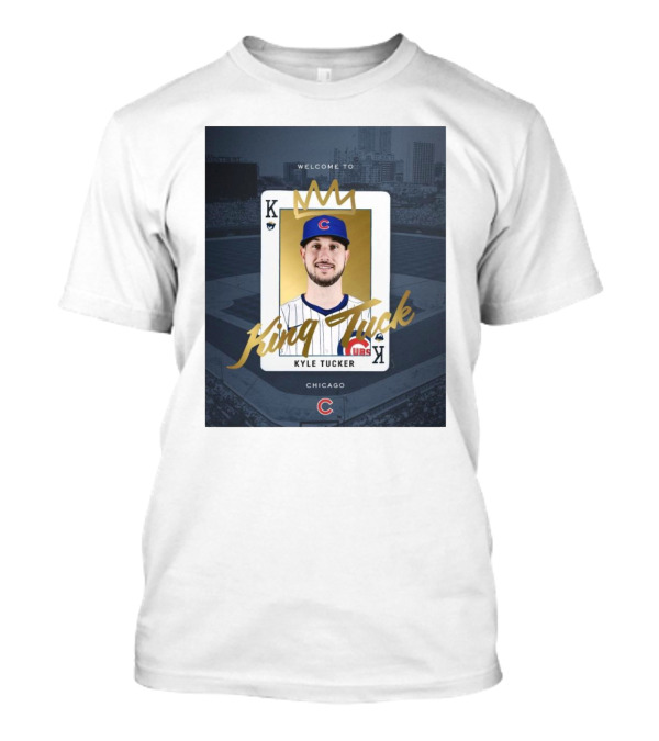 Chicago Cubs Welcome To Kyle Tucker King Tuck Playing Card With Crown T-Shirt