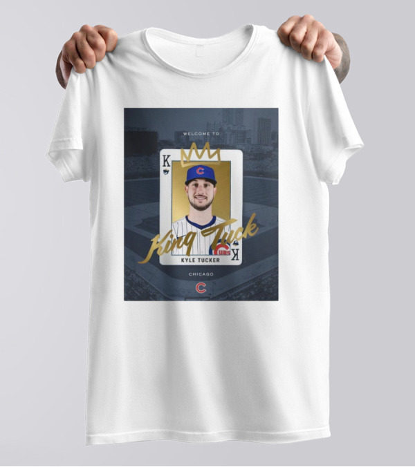 Chicago Cubs Welcome To Kyle Tucker King Tuck Playing Card With Crown T-Shirt