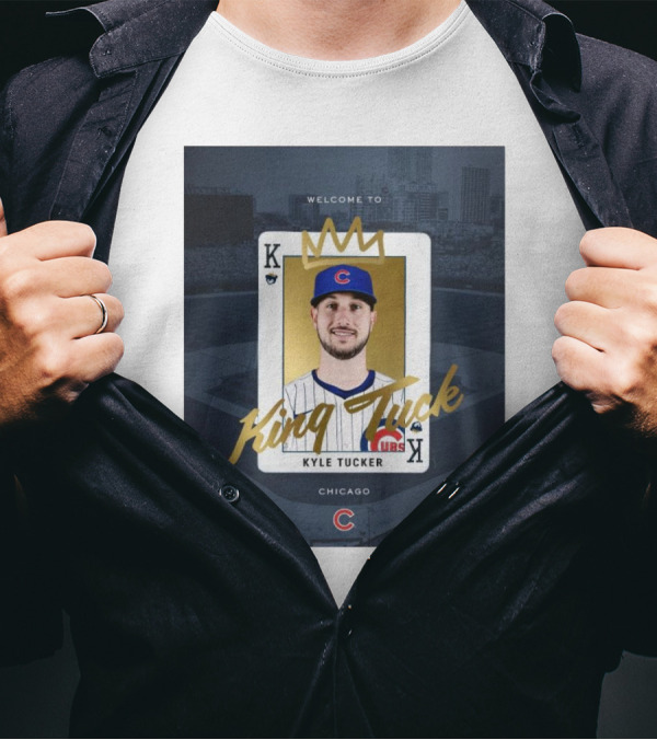 Chicago Cubs Welcome To Kyle Tucker King Tuck Playing Card With Crown T-Shirt