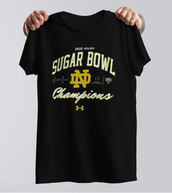 2025 Allstate Sugar Bowl Notre Dame Fighting Irish Playoff Quarterfinals Champions T-Shirt