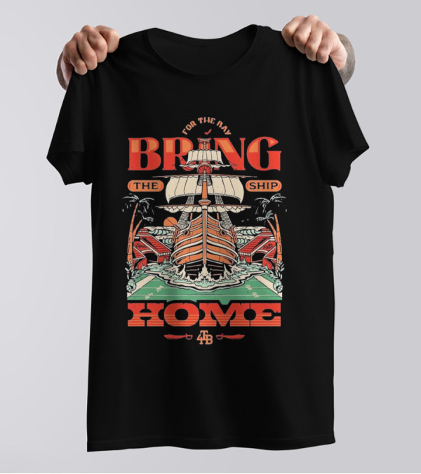 For The Bay Bring The Ship Home Tampa Bay Buccaneers 4TB T-Shirt