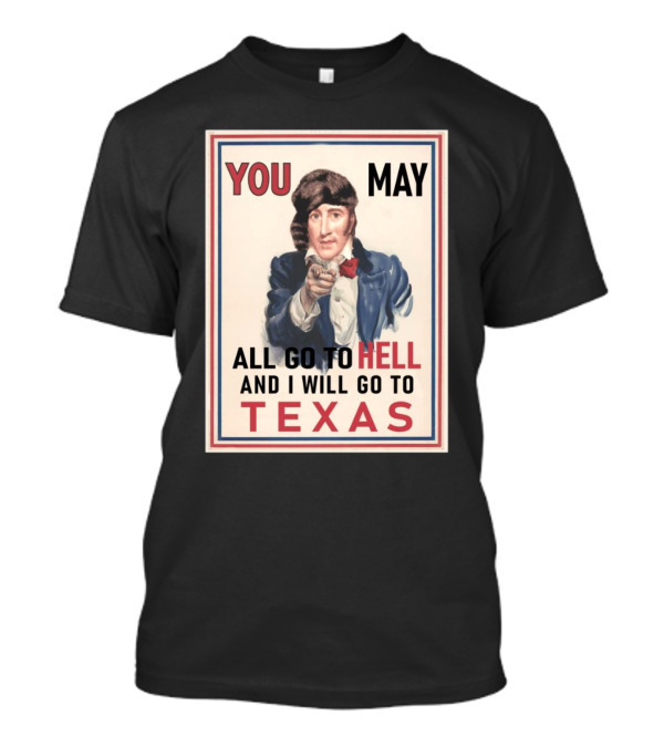 You May All Go To Hell And I Will Go To Texas Frontier Spirit Vintage T-Shirt