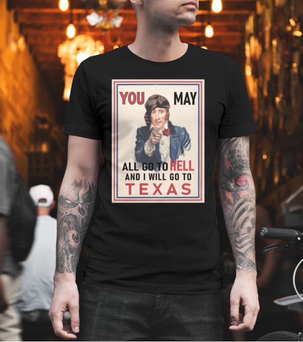 You May All Go To Hell And I Will Go To Texas Frontier Spirit Vintage T-Shirt