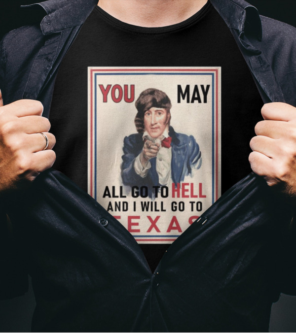 You May All Go To Hell And I Will Go To Texas Frontier Spirit Vintage T-Shirt