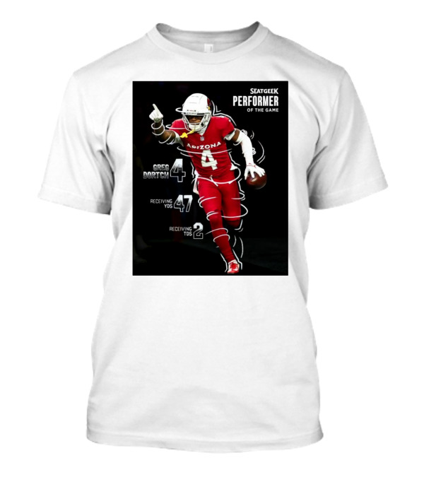 Arizona Cardinals Greg Dortch Seatgeek Performer Of The Game 4 Greg Dortch 47 Receiving Yds 2 Receiving Tds T-Shirt