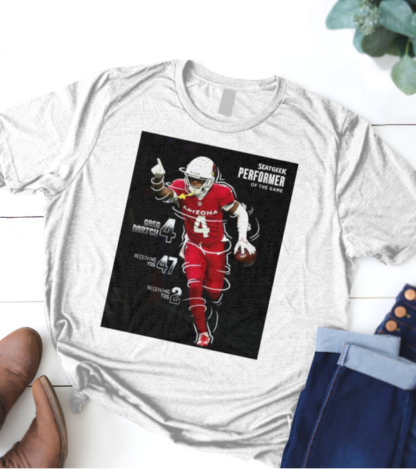 Arizona Cardinals Greg Dortch Seatgeek Performer Of The Game 4 Greg Dortch 47 Receiving Yds 2 Receiving Tds T-Shirt