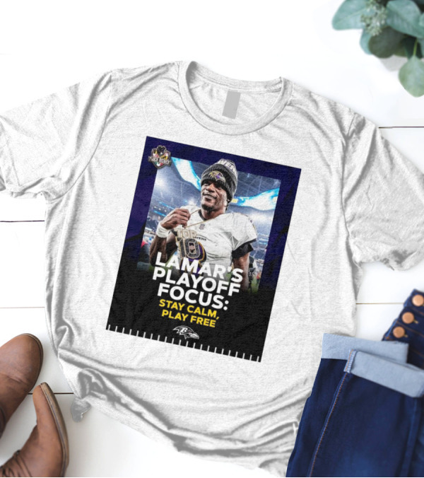 Baltimore Ravens Lamar Jackson Lamar’s Playoff Focus Stay Calm Play Free Flock Mehico T-Shirt