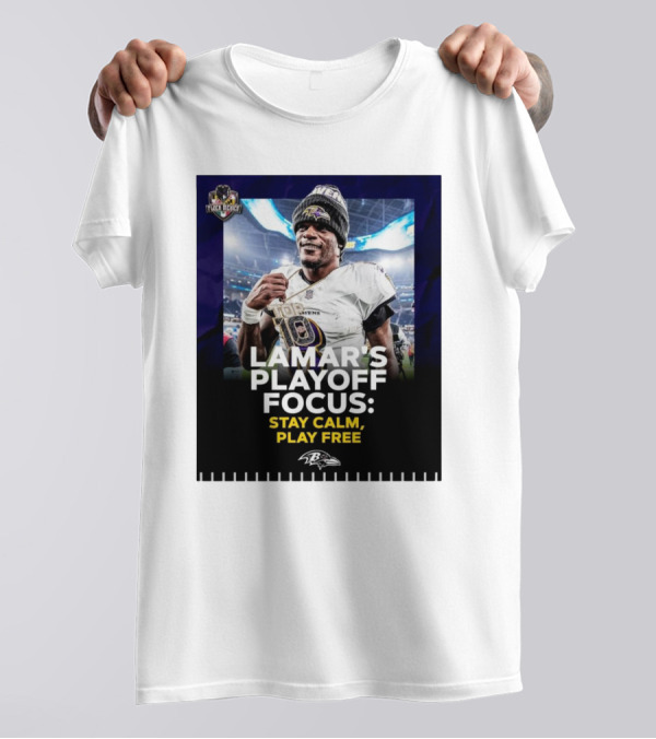 Baltimore Ravens Lamar Jackson Lamar’s Playoff Focus Stay Calm Play Free Flock Mehico T-Shirt