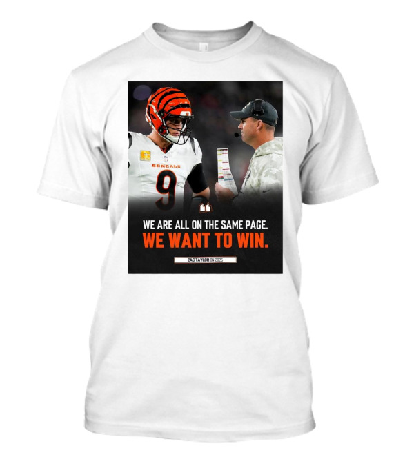 Cincinnati Bengals Zac Taylor We Are All On The Same Page We Want To Win On 2025 T-Shirt