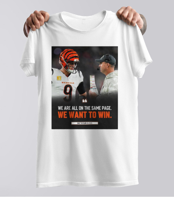 Cincinnati Bengals Zac Taylor We Are All On The Same Page We Want To Win On 2025 T-Shirt
