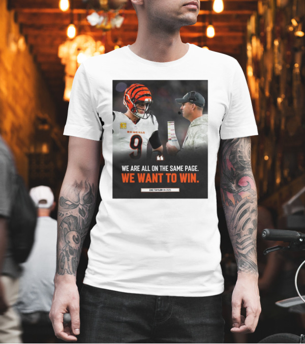 Cincinnati Bengals Zac Taylor We Are All On The Same Page We Want To Win On 2025 T-Shirt